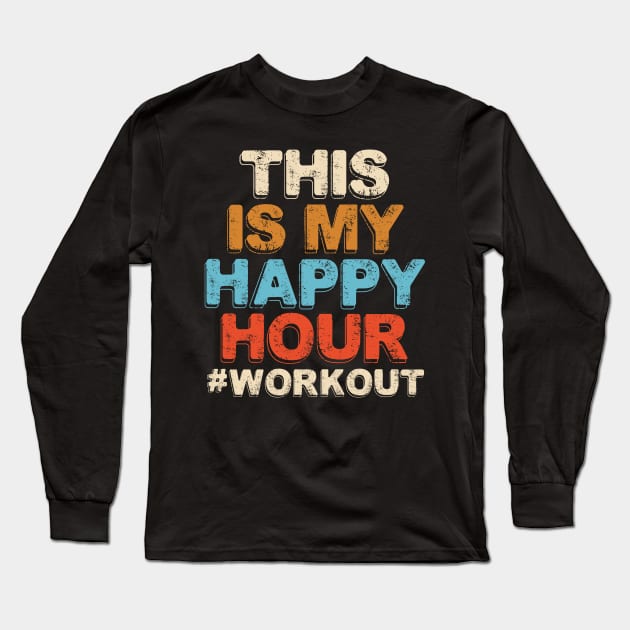 This is My Happy Hour Workout 4 Long Sleeve T-Shirt by luisharun